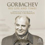 Gorbachev: His Life and Times