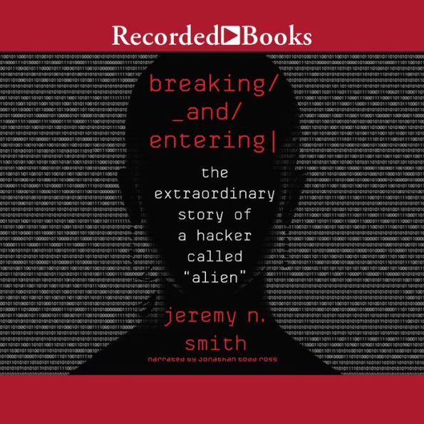 Breaking and Entering: The Extraordinary Story of a Hacker Called 