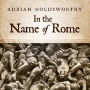 In the Name of Rome: The Men Who Won the Roman Empire