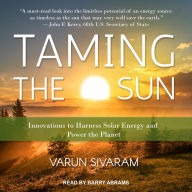 Taming the Sun: Innovations to Harness Solar Energy and Power the Planet