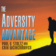 The Adversity Advantage: Turning Everyday Struggles Into Everyday Greatness