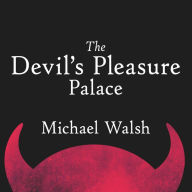 The Devil's Pleasure Palace: The Cult of Critical Theory and the Subversion of the West