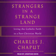 Strangers in a Strange Land: Living the Catholic Faith in a Post-Christian World