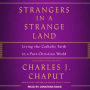 Strangers in a Strange Land: Living the Catholic Faith in a Post-Christian World