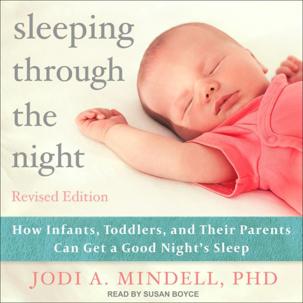 Sleeping Through the Night, Revised Edition: How Infants, Toddlers, and Their Parents Can Get a Good Night's Sleep