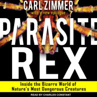 Parasite Rex: Inside the Bizarre World of Nature's Most Dangerous Creatures