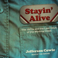 Stayin' Alive: The 1970s and the Last Days of the Working Class