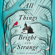 All Things Bright and Strange