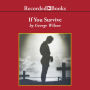 If You Survive: From Normandy to the Battle of the Bulge to the End of World War II, One American Officer's Riveting True Story