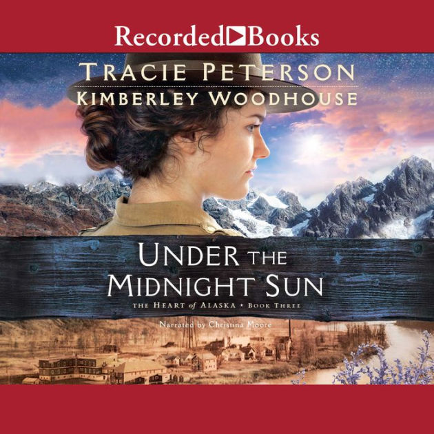 Under The Midnight Sun - (heart Of Alaska) By Tracie Peterson & Kimberley  Woodhouse (paperback) : Target