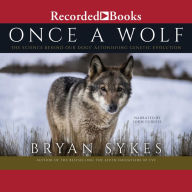 Once a Wolf: The Science Behind Our Dogs' Astonishing Genetic Evolution