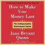 How to Make Your Money Last: The Indispensable Retirement Guide