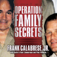 Operation Family Secrets: How a Mobster's Son and the FBI Brought Down Chicago's Murderous Crime Family