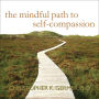 The Mindful Path to Self-Compassion: Freeing Yourself from Destructive Thoughts and Emotions