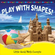 Play with Shapes!: Little World Math Concepts