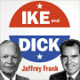 Ike and Dick: Portrait of a Strange Political Marriage