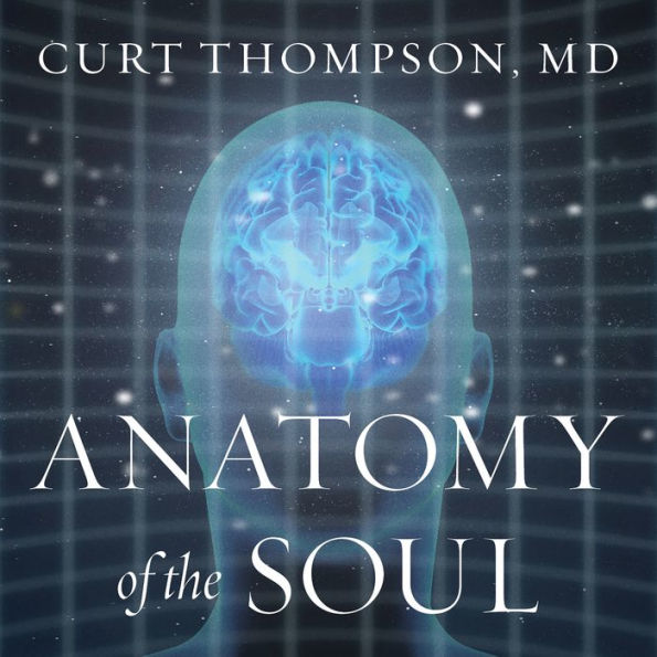 Anatomy of the Soul: Surprising Connections between Neuroscience and Spiritual Practices That Can Transform Your Life and Relationships