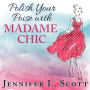 Polish Your Poise with Madame Chic: Lessons in Everyday Elegance