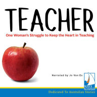 Teacher: One Woman's Struggle to Keep the Heart in Teaching