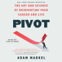 Pivot: The Art and Science of Reinventing Your Career and Life