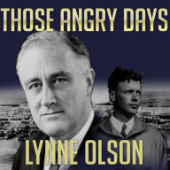 Those Angry Days: Roosevelt, Lindbergh, and America's Fight over World War II, 1939-1941