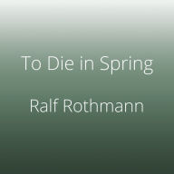 To Die in Spring: A Novel