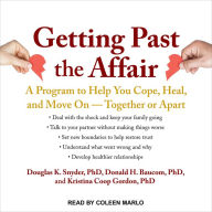 Getting Past the Affair: A Program to Help You Cope, Heal, and Move On -- Together or Apart