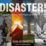 Disaster!: A History of Earthquakes, Floods, Plagues, and Other Catastrophes