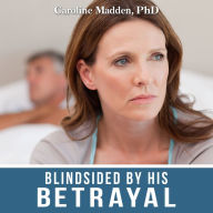 Blindsided By His Betrayal:: Surviving the Shock of Your Husband's Infidelity