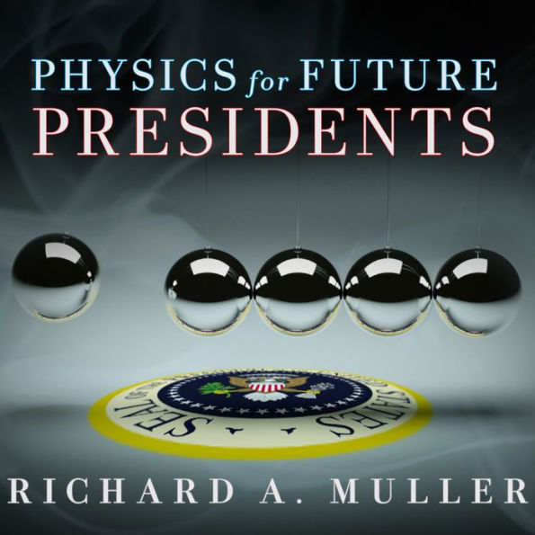 Physics for Future Presidents: The Science Behind the Headlines