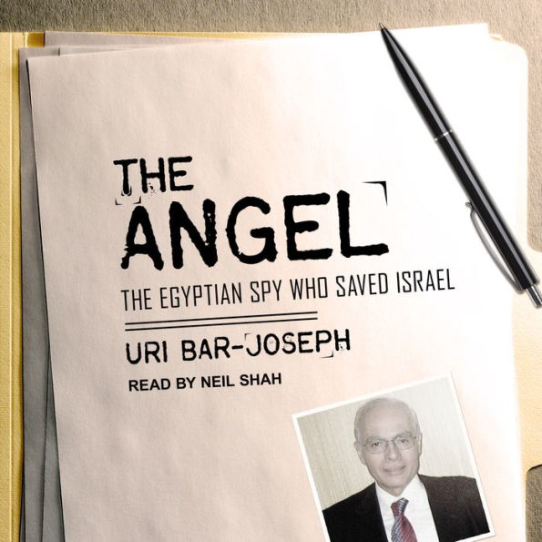 The Angel: The Egyptian Spy Who Saved Israel