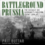 Battleground Prussia: The Assault on Germany's Eastern Front 1944-45