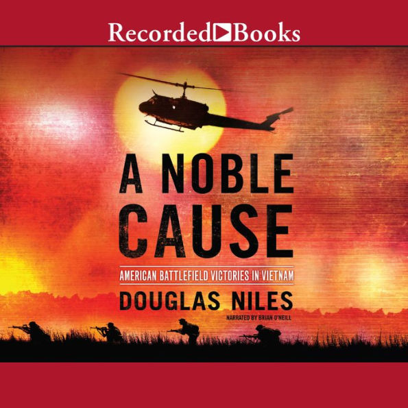 A Noble Cause: American Battlefield Victories In Vietnam