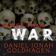 Worse Than War: Genocide, Eliminationism, and the Ongoing Assault on Humanity