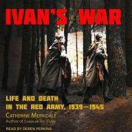 Ivan's War: Life and Death in the Red Army, 1939-1945