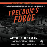 Freedom's Forge: How American Business Produced Victory in World War II