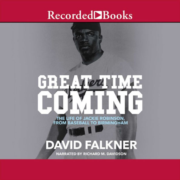 Great Time Coming: The Life of Jackie Robinson from Baseball to Birmingham