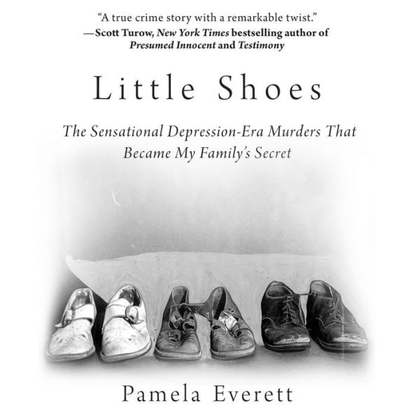Little Shoes: The Sensational Depression-Era Murders That Became My Family's Secret