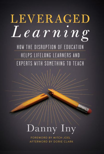 Leveraged Learning: How the Disruption of Education Helps Lifelong Learners, and Experts with Something to Teach