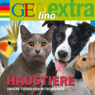 Haustiere - Unsere tierischen Mitbewohner: GEOlino extra Hör-Bibliothek