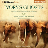 Ivory's Ghosts: The White Gold of History and the Fate of Elephants