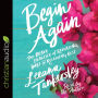 Begin Again: The Brave Practice of Releasing Hurt and Receiving Rest