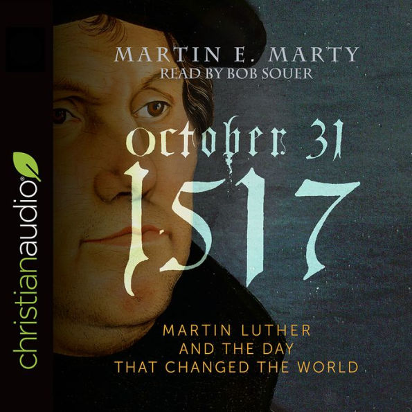 October 31, 1517: Martin Luther and the Day that Changed the World