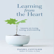 Learning from the Heart: Lessons on Living, Loving, and Listening