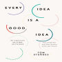 Every Idea is a Good Idea: Be Creative Anytime, Anywhere