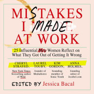 Mistakes I Made at Work: 25 Influential Women Reflect on What They Got Out of Getting It Wrong