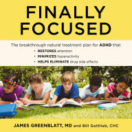 Finally Focused: The Breakthrough Natural Treatment Plan for ADHD That Restores Attention, Minimizes Hyperactivity, and Helps Eliminate Drug Side Effects