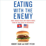 Eating with the Enemy: How I Waged Peace with North Korea from My BBQ Shack in Hackensack