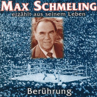 Berührung - Max Schmeling erzählt aus seinem Leben (Abridged)