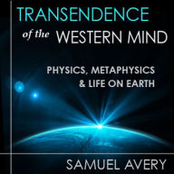 Transcendence of the Western Mind: Physics, Metaphysics, and Life on Earth